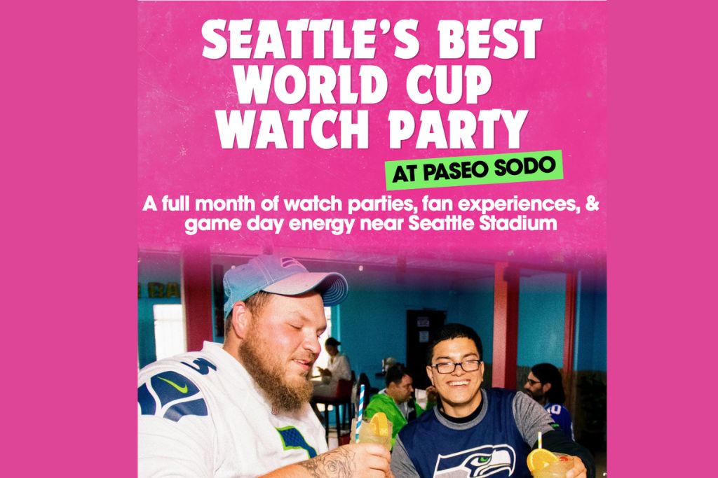 Flyer with bold text: “Seattle’s Best World Cup Watch Party at Paseo SODO. A full month of watch parties, fan experiences, & game day energy near Seattle Stadium.” Two people in Seahawks gear smiling and holding drinks.