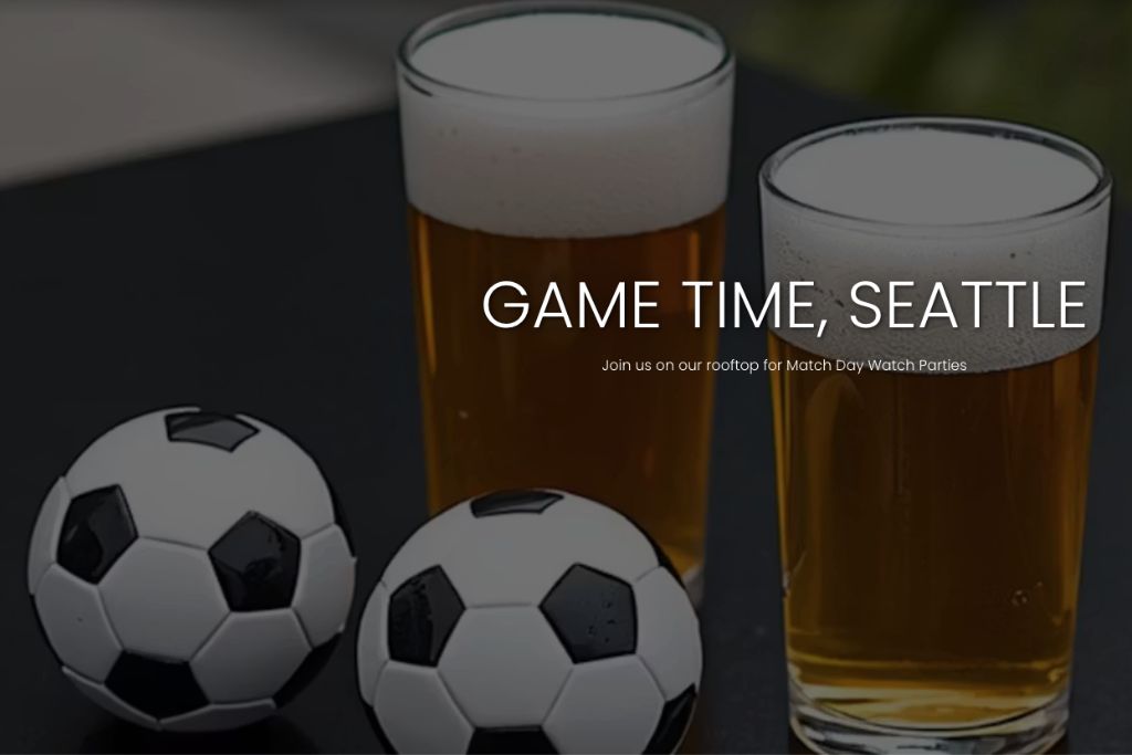 Two glasses of beer sit on a dark table next to three small soccer balls. Text reads: "Game Time, Seattle. Join us on our rooftop for Match Day Watch Parties.